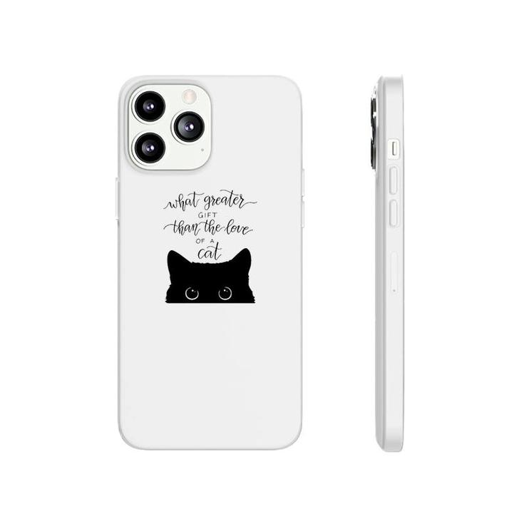 What Greater Gift Than The Love Of A Cat Phonecase iPhone