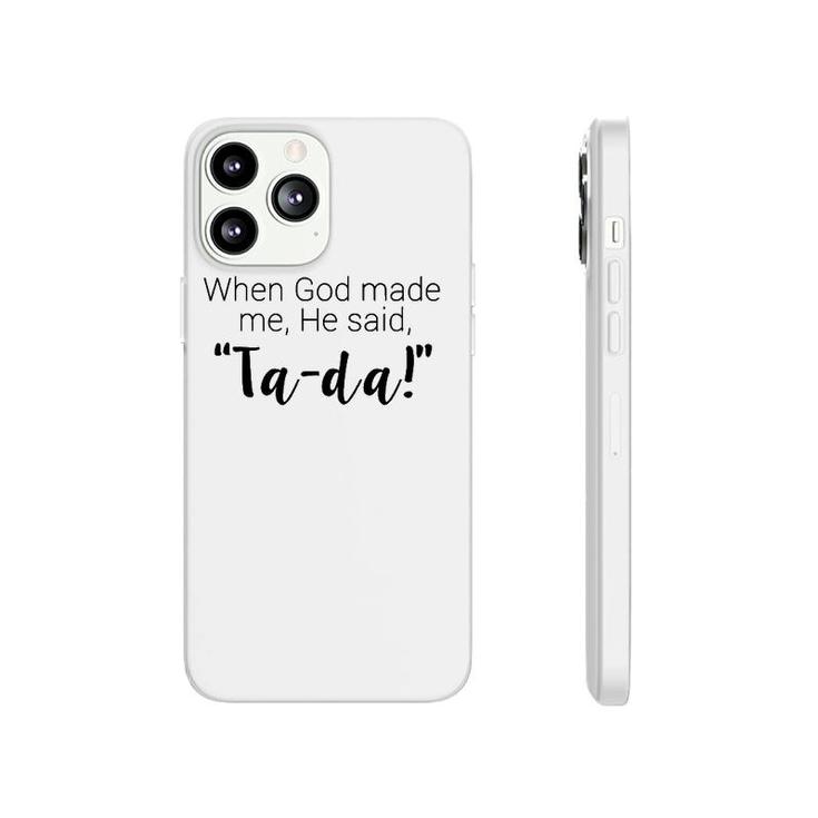 When God Made Me He Said Ta Da Religious Phonecase iPhone