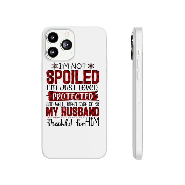 Wife I'm Not Spoiled I'm Just Loved Protected By My Husband  Phonecase iPhone