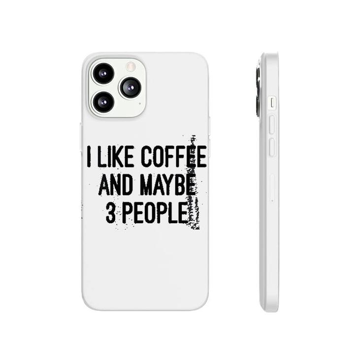 Woens I Like Coffee And Maybe 3 People Phonecase iPhone