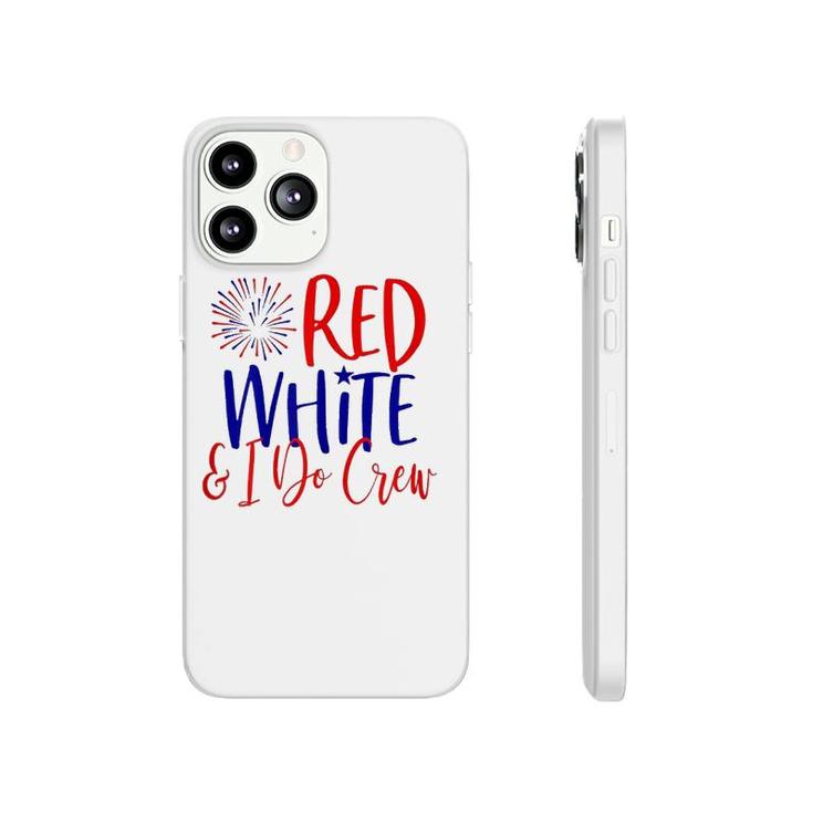 Womens 4Th Of July Bachelorette Party S Red White & I Do Crew Phonecase iPhone