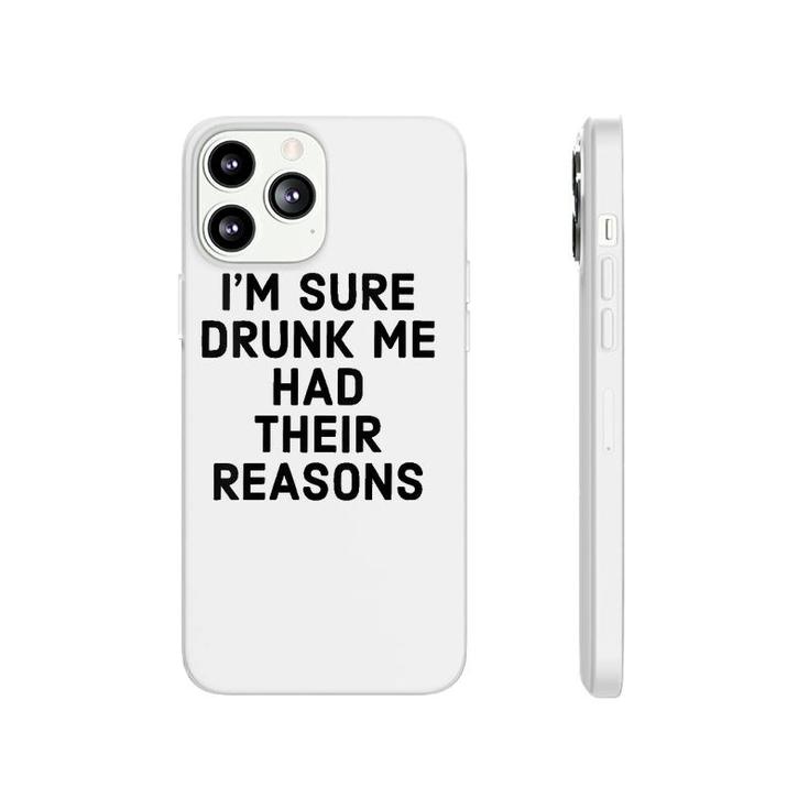 Womens I'm Sure Drunk Me Had Their Reasons - Funny Drinking Phonecase iPhone