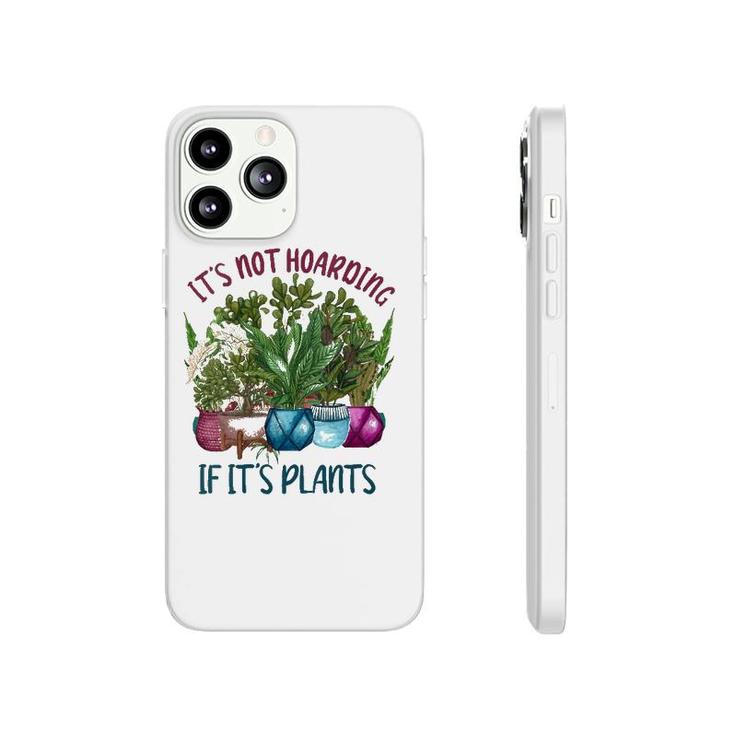 Womens It's Not Hoarding If It's Plants Gardening Cactus Farmer Gift Phonecase iPhone