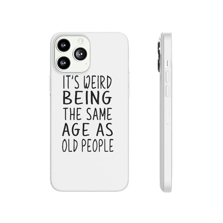 Womens It's Weird Being The Same Age As Old People Old Age V Neck Phonecase iPhone