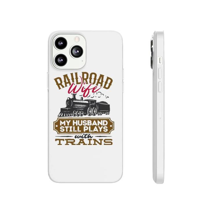 Womens My Husband Still Plays With Trains Railroad Wife Phonecase iPhone