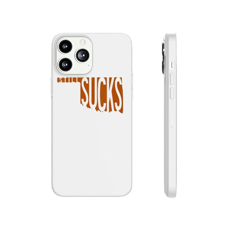 Womens Oklahoma Still Sucks Austin Tx Fan Burnt Orange Rivalry Phonecase iPhone