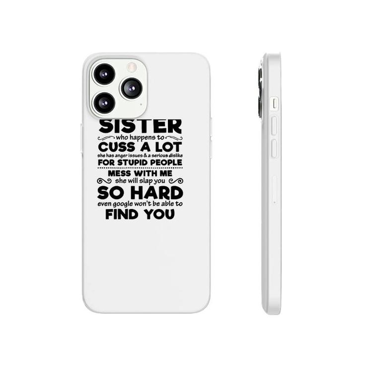 You Can't Scare Me I Have A Crazy Sister Mess With Me She Will Slap You So Hard Funny Sibling Family Phonecase iPhone