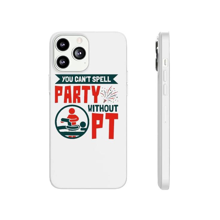 You Can't Spell Party Without Pt Physical Therapy Therapist Phonecase iPhone