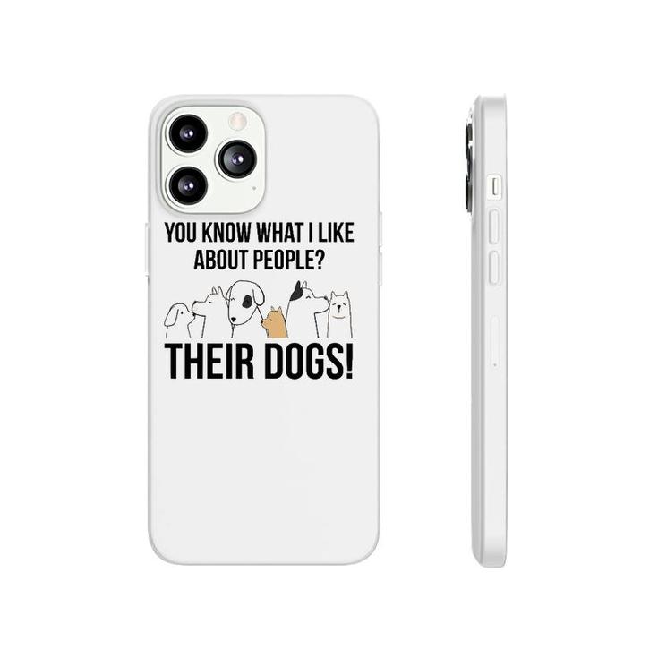 You Know What I Like About People Their Dogs Gift Phonecase iPhone