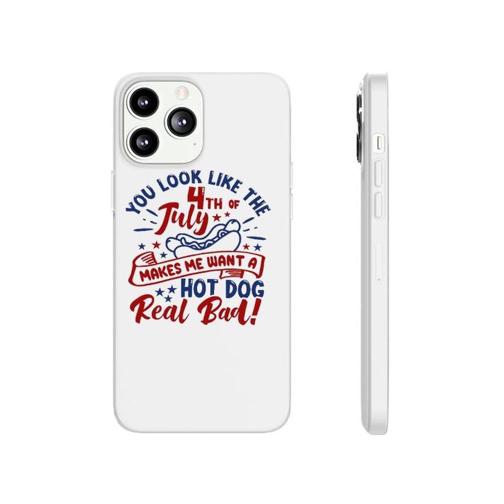 You Look Like The 4Th Of July Makes Me Want A Hotdog Phonecase iPhone