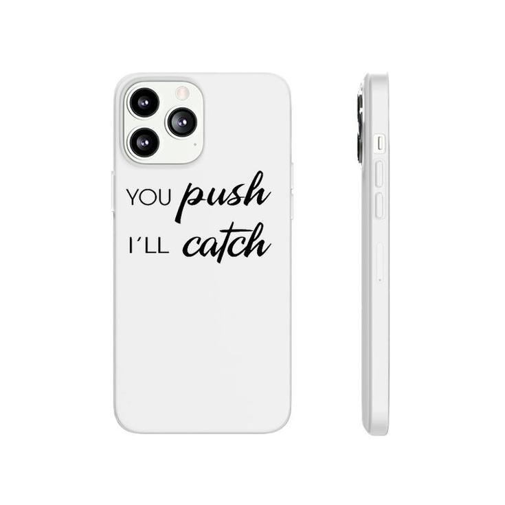 You Push I'll Catch Neonatal Nurse Midwifery Midwife Phonecase iPhone