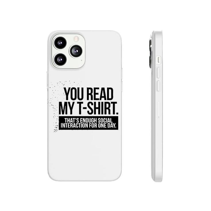You Read My  Enough Social Interaction Phonecase iPhone