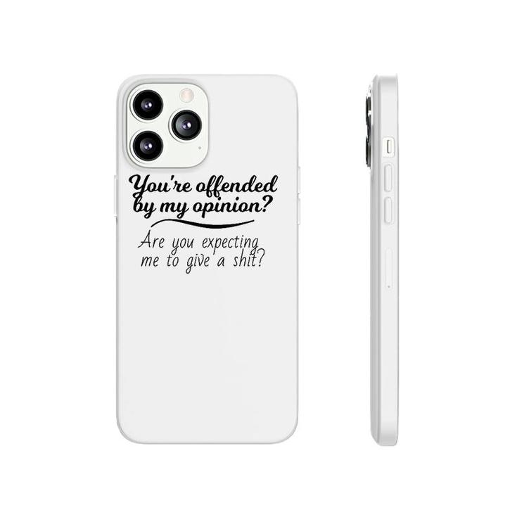 You're Offended By My Opinion Funny Sarcastic Saying Gifts Phonecase iPhone