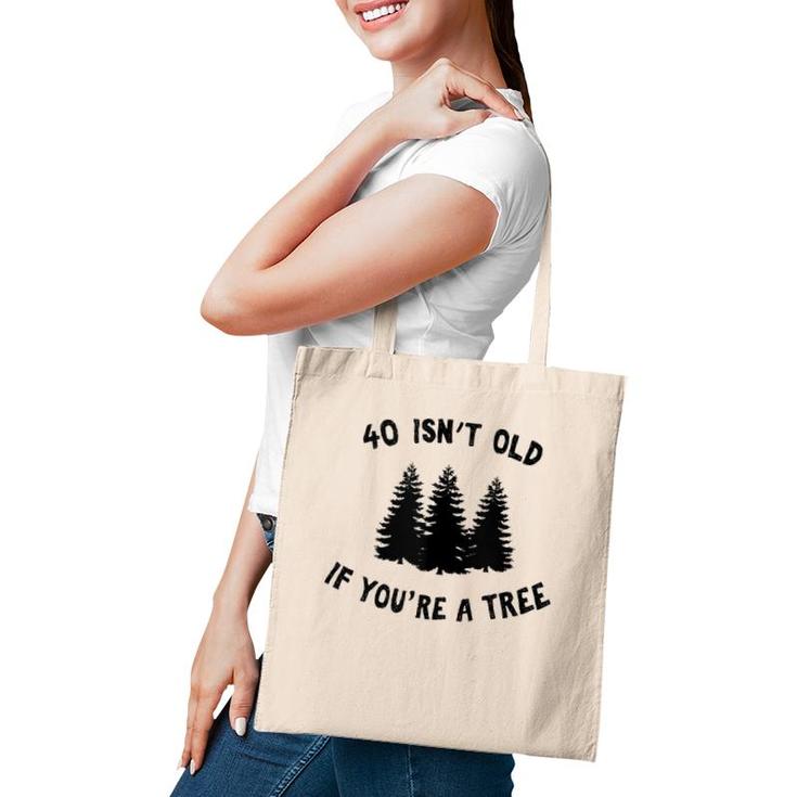 40 Isn't Old If You're A Tree Party Gag Gift  Tote Bag