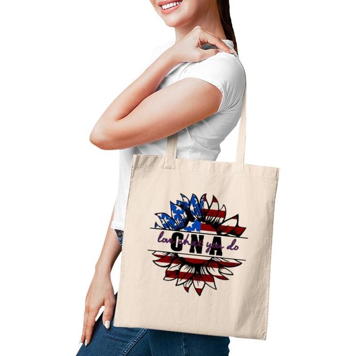 Cna Gift Appreciation Love What You Do American Flag Sunflower Patriotic 4Th Of July Tote Bag