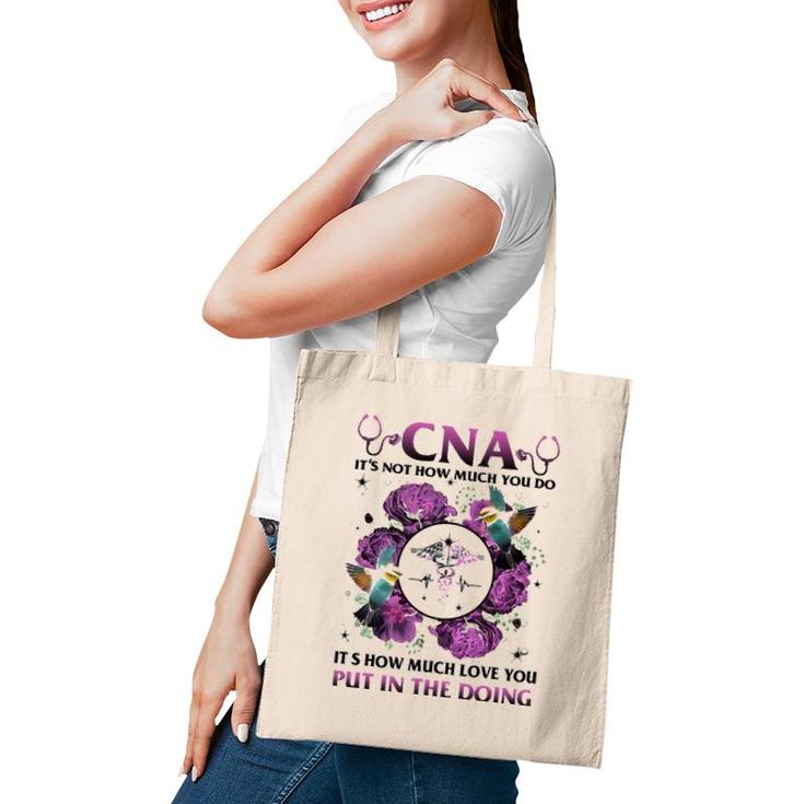 Cna It's Not How Much You Do It's How Much Love Nurse Tote Bag