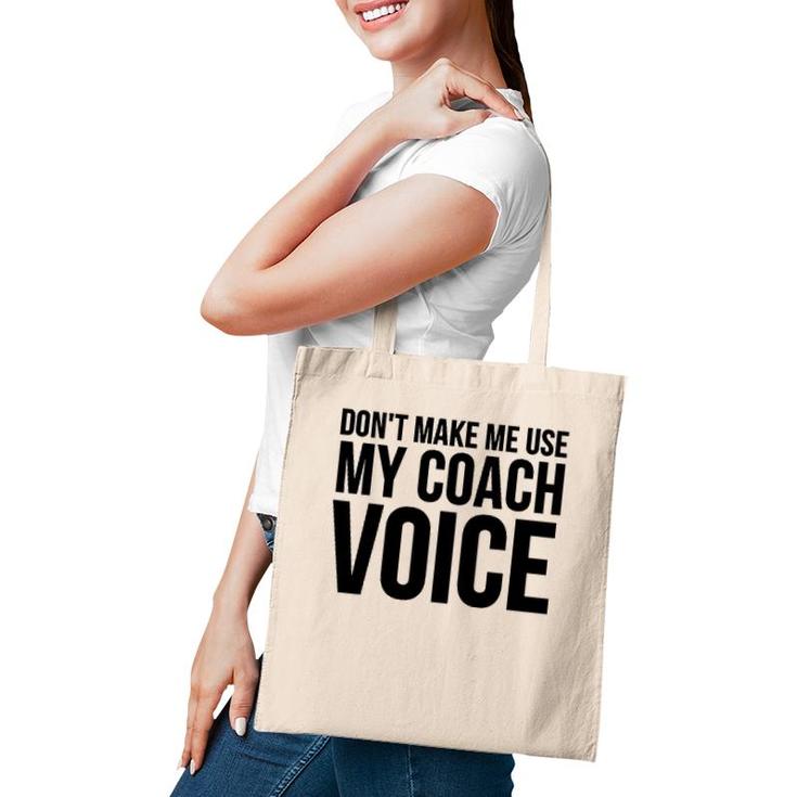Coach Funny Gift - Don't Make Me Use My Coach Voice Tote Bag