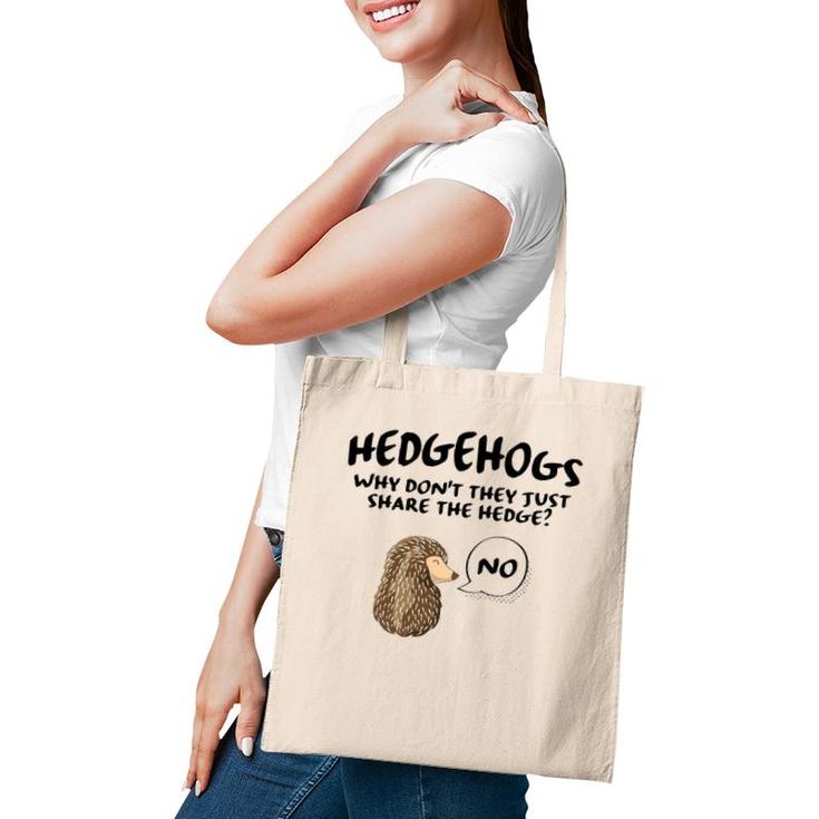 Cute Hedgehog Hedgehogs Why Don't They Just Share The Hedge  Tote Bag