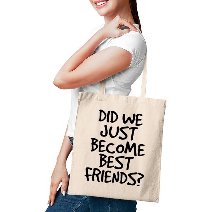 Did We Just Become Best Friends  Funny Meme Gift Idea Tote Bag