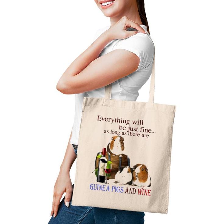 Everything Will Be Just Fine As Long As There Are Guinea Pigs And Wine Tote Bag