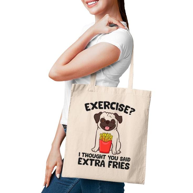 Exercise I Thought You Said Extra Fries Pug Dog Puppy Tote Bag