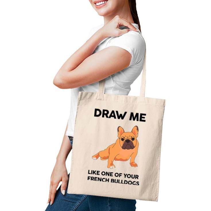 Funny Dog Draw Me Like One Of Your French Bulldogs Tote Bag