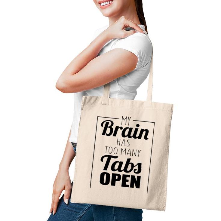 Funny Gift - My Brain Has Too Many Tabs Open Tote Bag