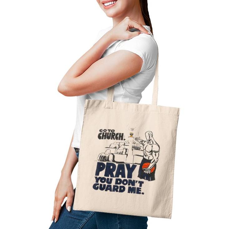 Go To Church Pray You Don't Guard Me Funny Tee For Men Women Tote Bag
