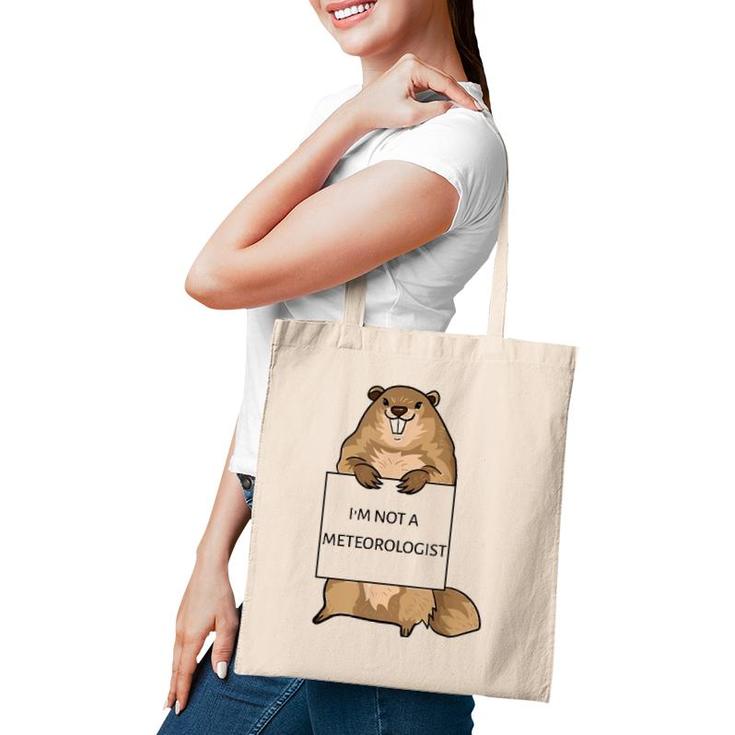 Groundhog Day Funny Quote Not Meteorologist Sign Saying Fun Tote Bag