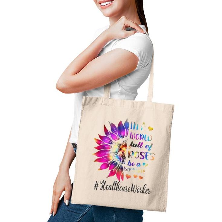 Healthcare Worker Tie Dye Sunflower Nurse In A World Full Of Roses Tote Bag