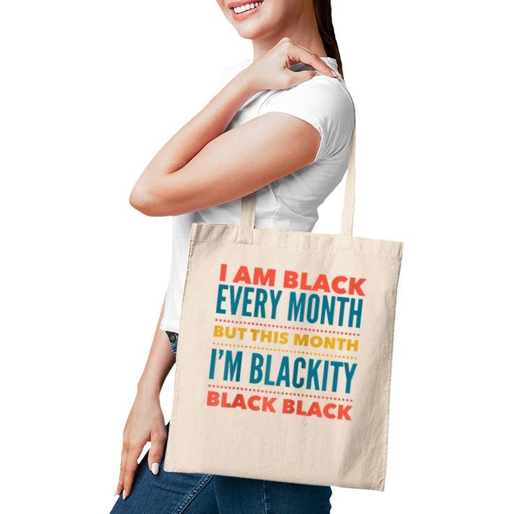 I Am Black Every Month This Month I'm Blackity Black Black  Tote Bag