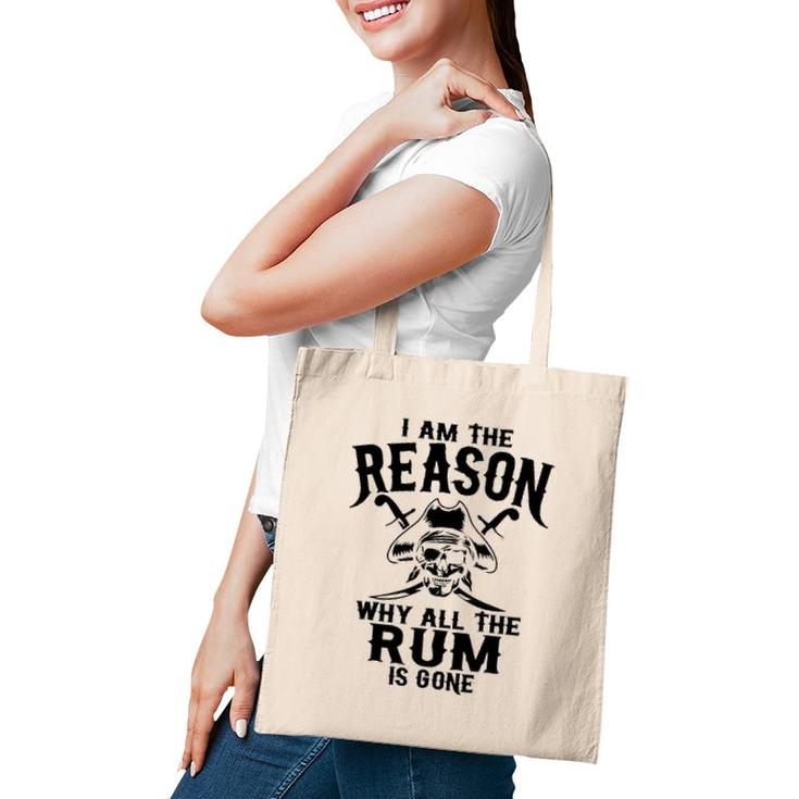 I Am Reason Why All The Rum Is Gone Gift Pirate Men Women Tote Bag