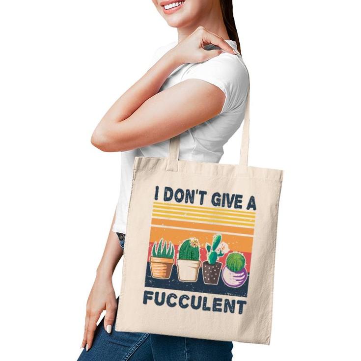 I Don't Give A Fucculent Cactus Succulents Plants Gardening Tote Bag