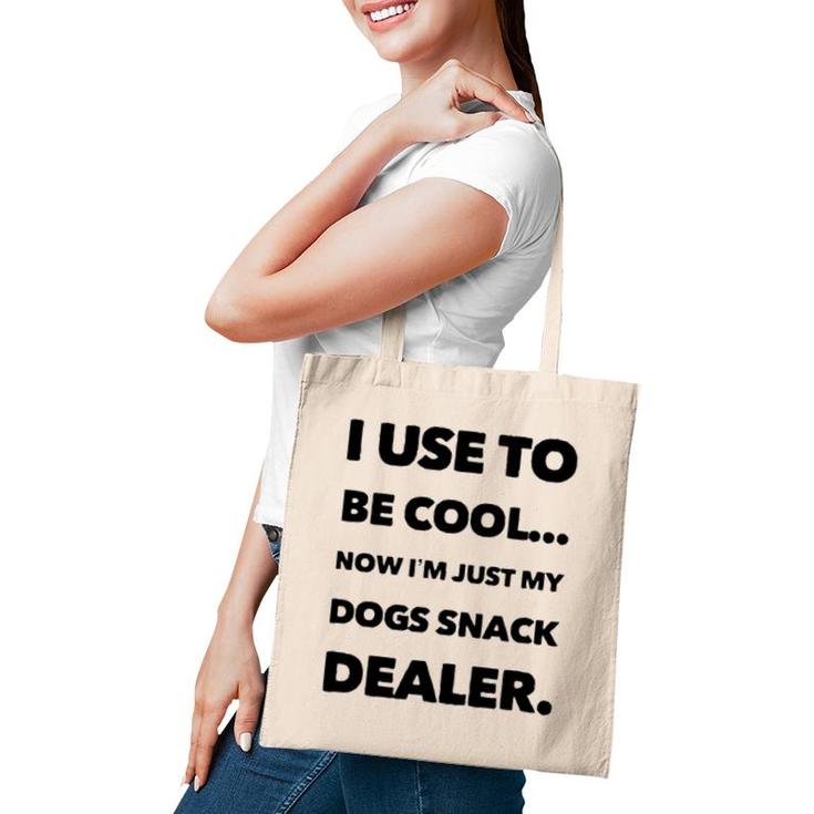 I Use To Be Cool Now I'm Just My Dogs Snack Dealer Tote Bag