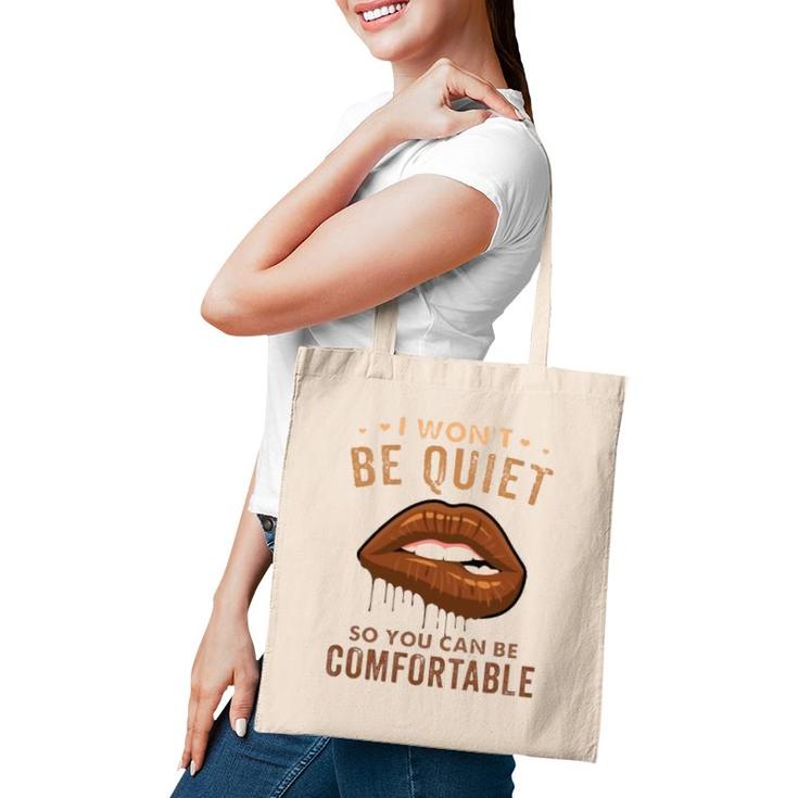 I Won't Be Quiet So You Can Be Comfortable Dripping Melanin Lip Bite Tote Bag