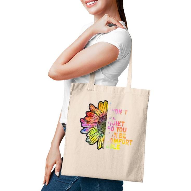 I Won't Be Quiet So You Can-Be Comfortable Sunflower Tote Bag