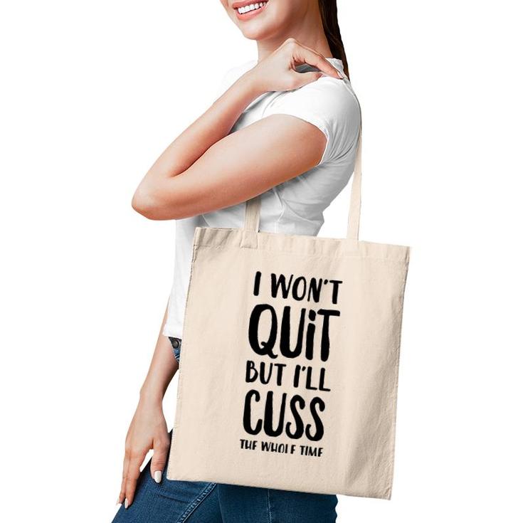 I Won't Quit But I'll Cuss The Whole Time  Tote Bag