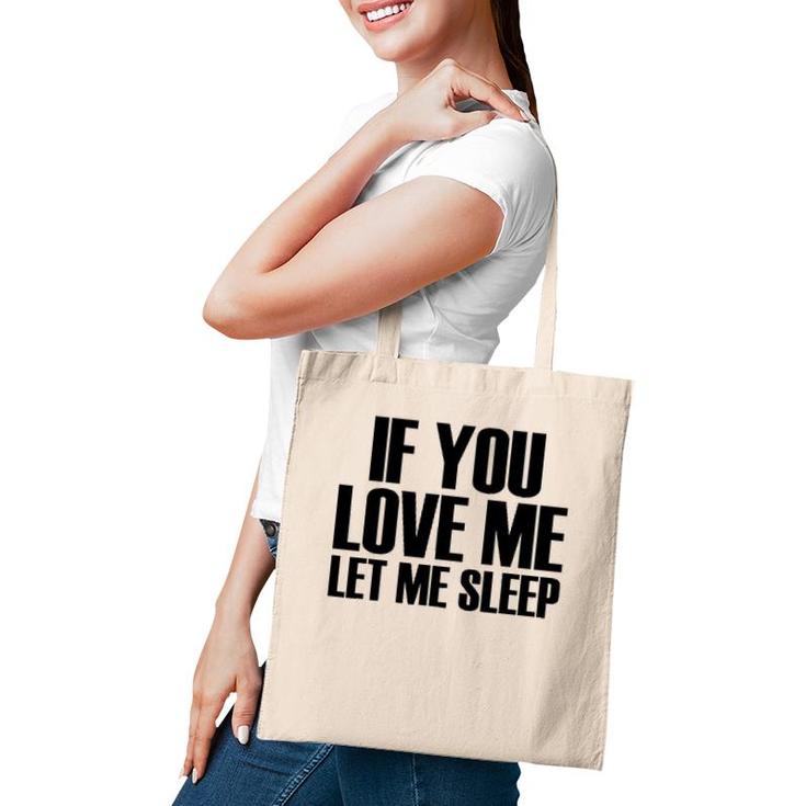 If You Love Me Let Me Sleep - Popular Funny Quote Tote Bag