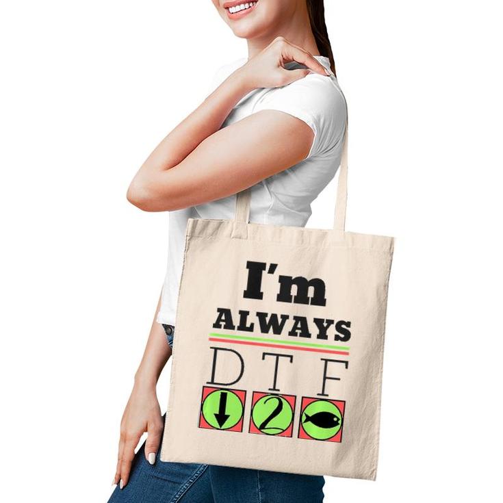 I'm Always Dtf Fishing By Srtco Tote Bag