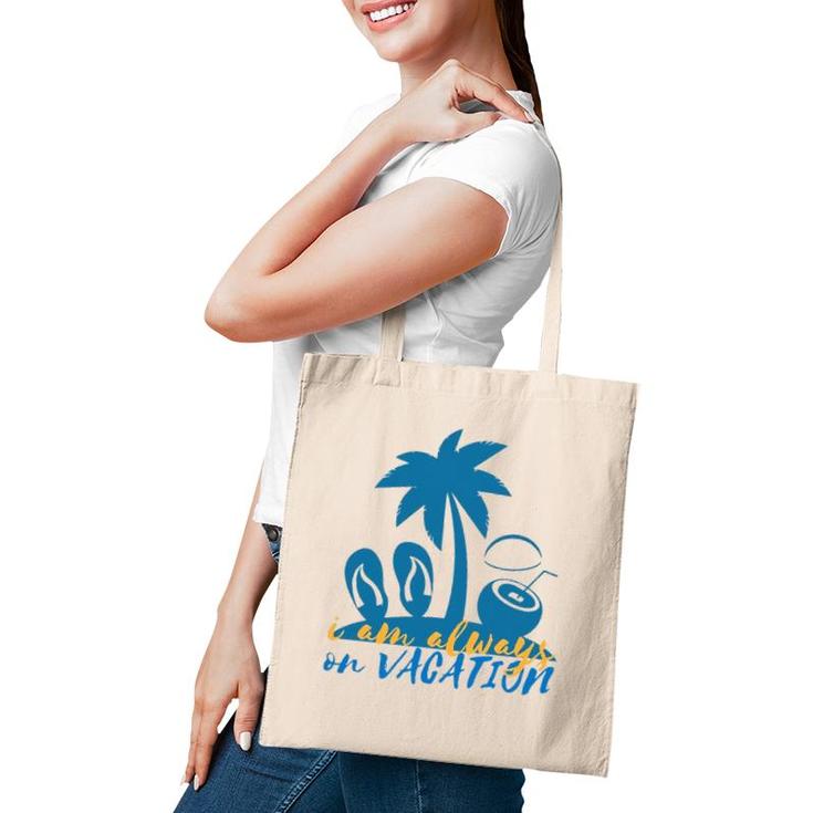 I'm Always On Vacation Summertime Tote Bag