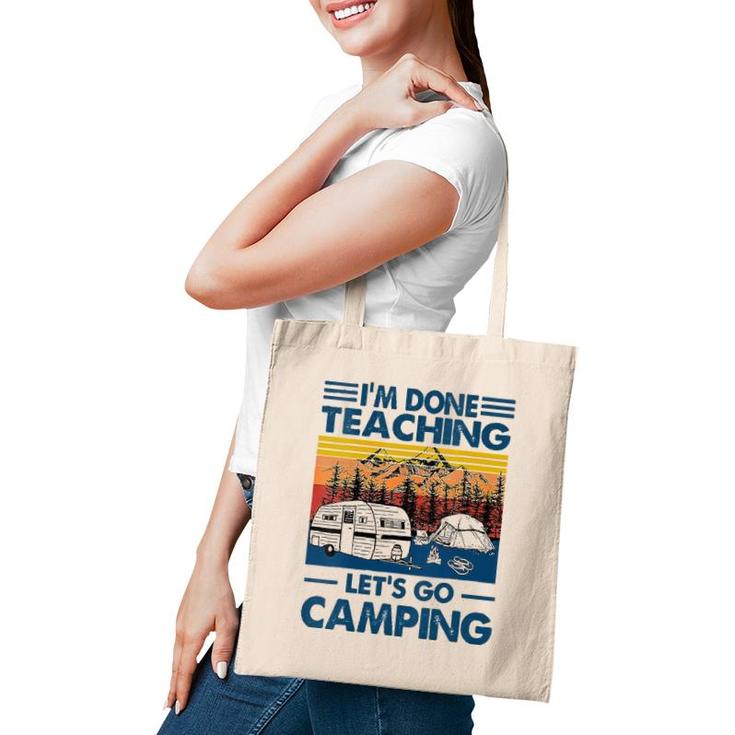 I'm Done Teaching Let's Go Camping Funny Teacher Tote Bag