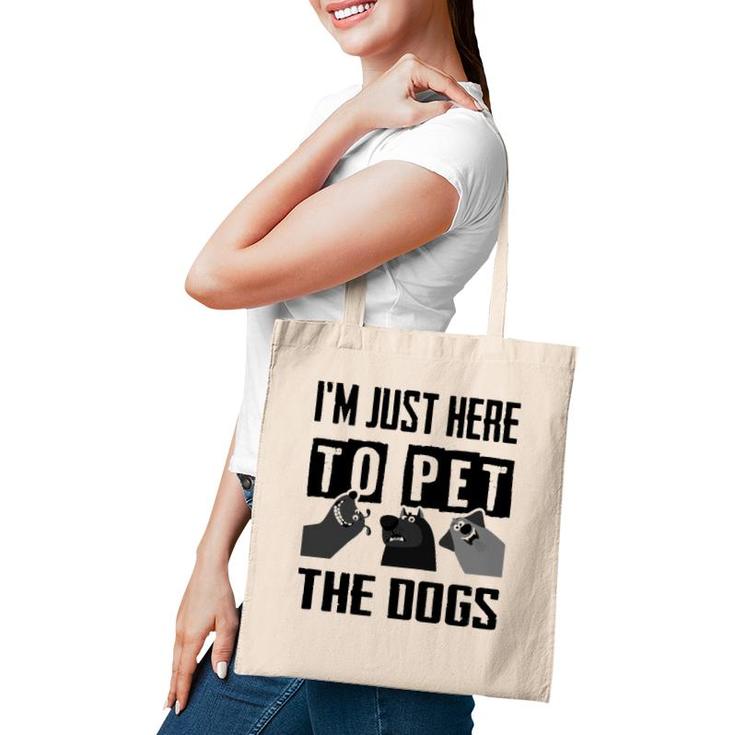 I'm Just Here To Pet The Dogs Tote Bag