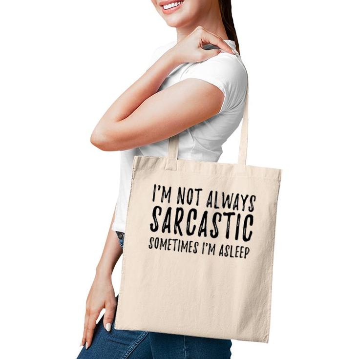 I'm Not Always Sarcastic Sometimes I'm Asleep Funny Sassy Tote Bag