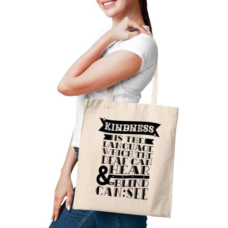 Kindness Is The Language Which Deaf Can Hear Blind Can See Tote Bag
