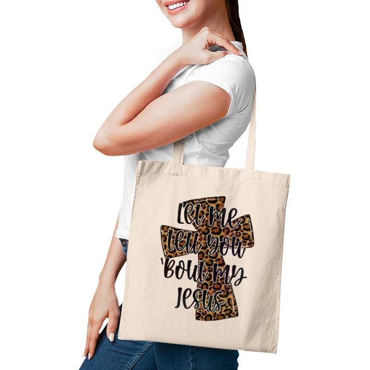 Let Me Tell You Bout My Jesus Leopard Cheetah Cross Tote Bag