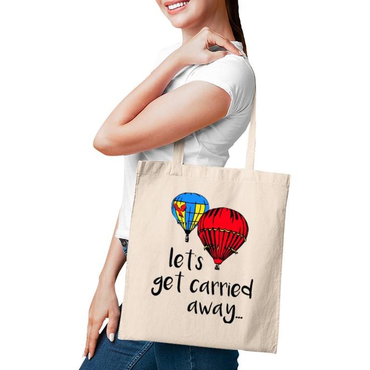 Let's Get Carried Away Hot Air Balloon Funny Festival Tote Bag