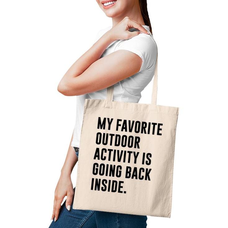 My Favorite Outdoor Activity Is Going Back Inside Tote Bag
