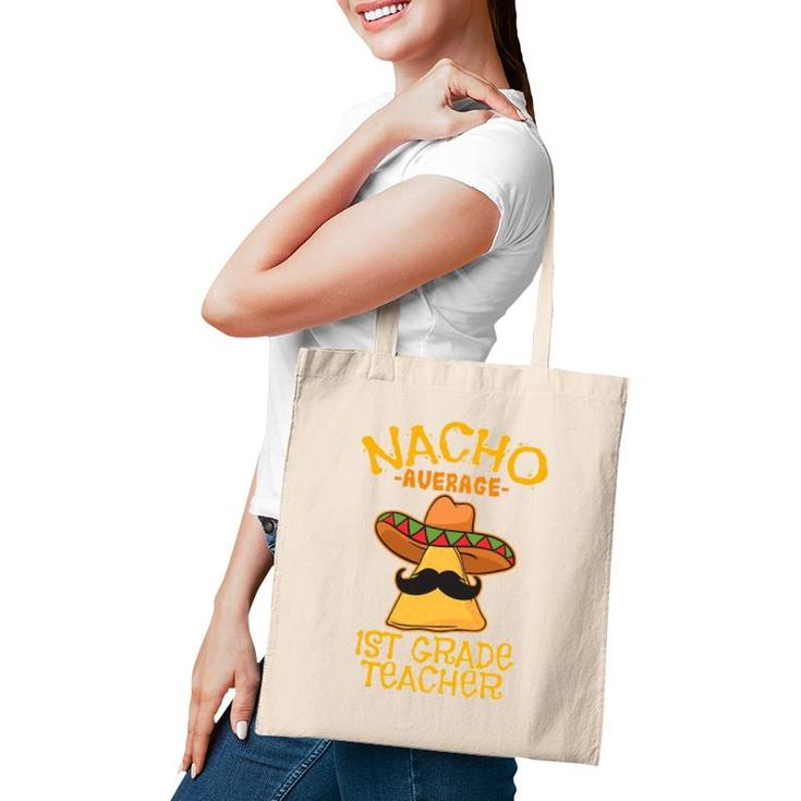 Nacho Average 1St Grade Teacher First Grade Cinco De Mayo Tote Bag
