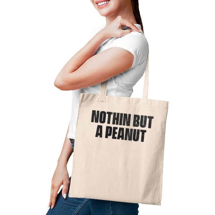 Nothing But A Peanut - Funny Gym S Tote Bag