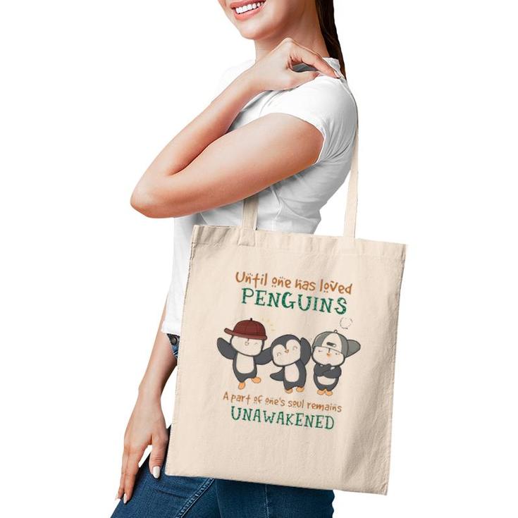 Penguins Until One Has Loved Penguins A Part Of One's Soul Remains Unawakened Tote Bag